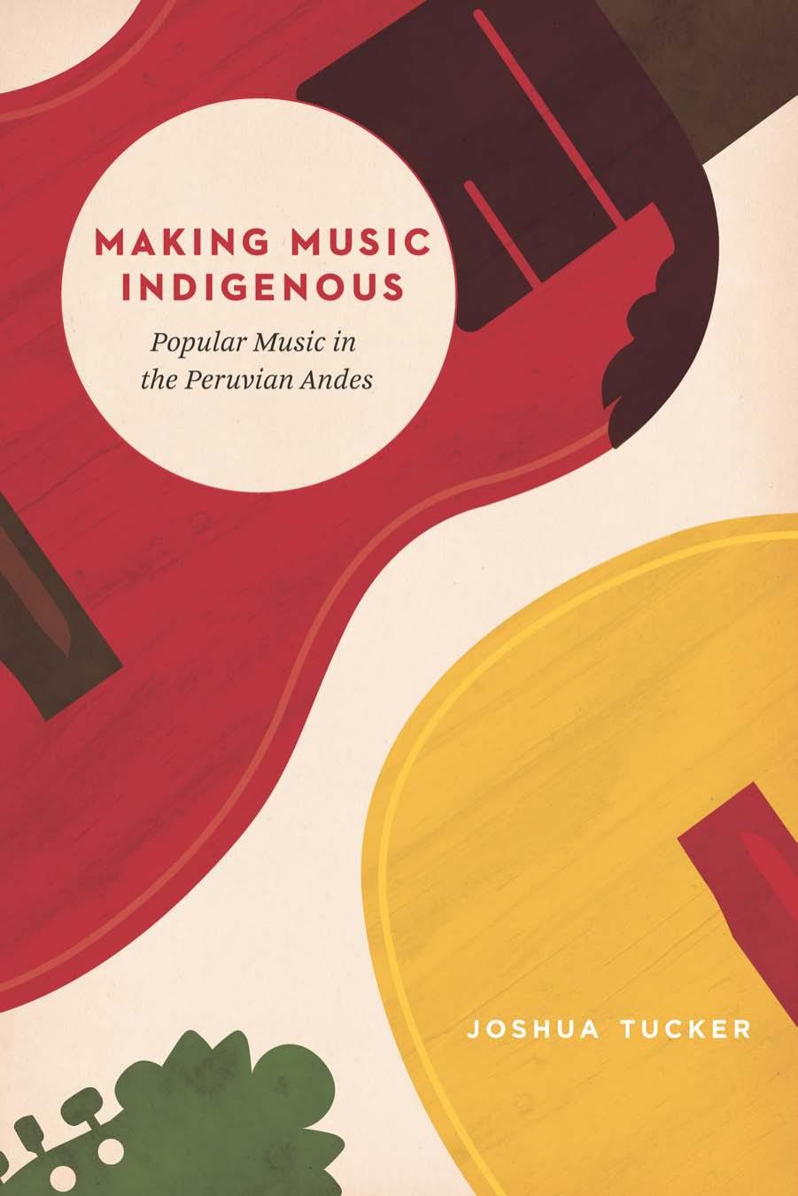 Making Music Indigenous : Popular Music in the Peruvian Andes by Unknow