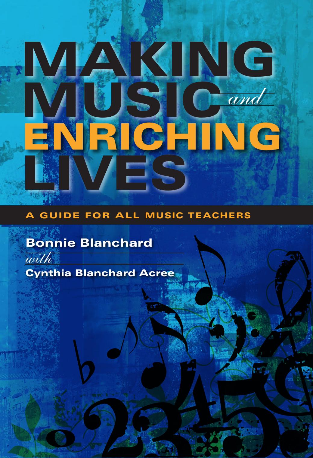 Making Music and Enriching Lives: A Guide for All Music Teachers (Music for Life) by Bonnie Blanchard Cynthia Blanchard Acree