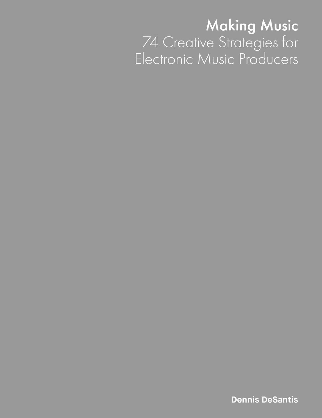 Making Music: 74 Creative Strategies for Electronic Music Producers by Dennis DeSantis