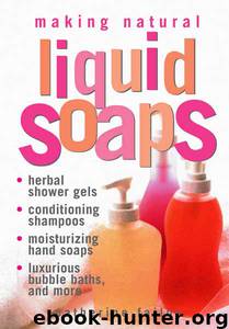 Making Natural Liquid Soaps by Catherine Failor