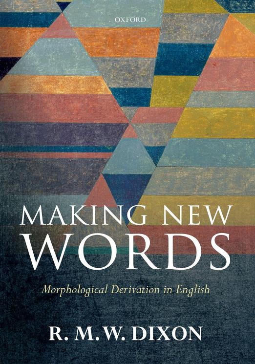 Making New Words: Morphological Derivation in English by R. M. W Dixon