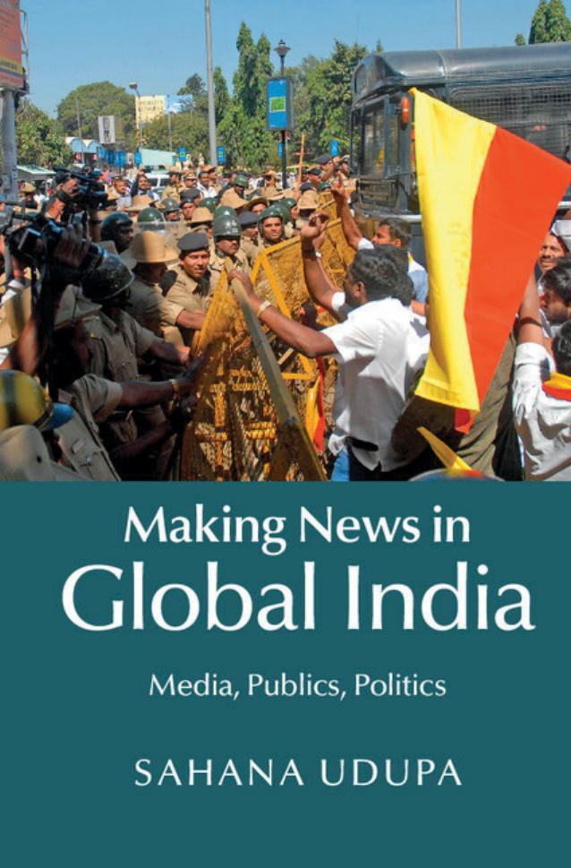 Making News in Global India: Media, Publics, Politics by Sahana Udupa