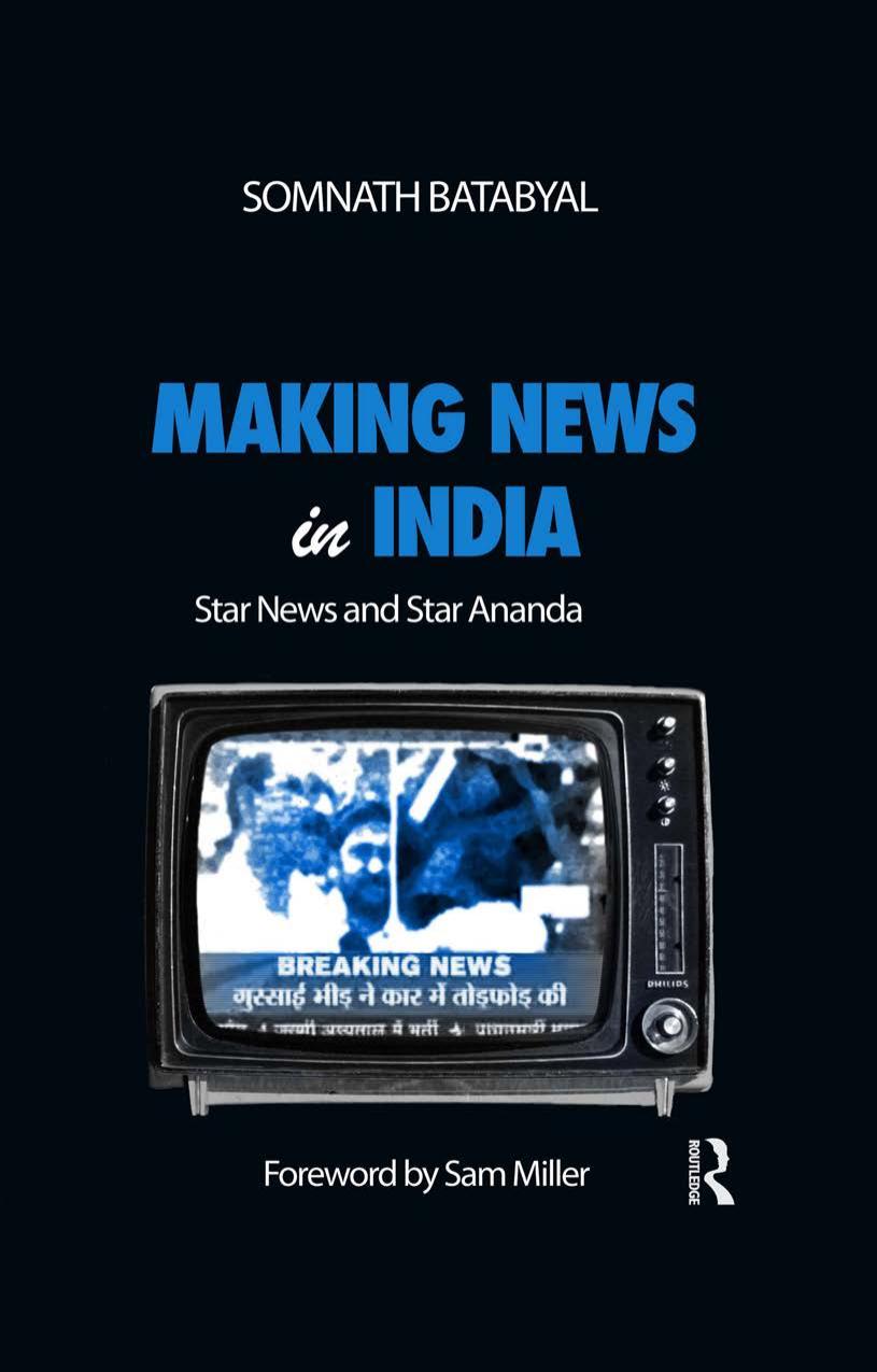 Making News in India: Star News and Star Ananda by Somnath Batabyal