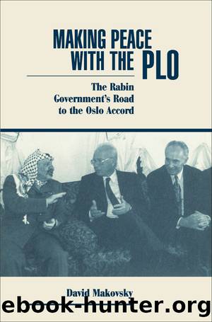 Making Peace With the PLO: The Rabin Government's Road to the Oslo Accord by David Makovsky