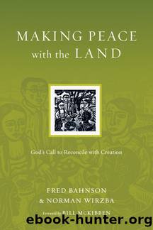 Making Peace with the Land by Bahnson Fred;Wirzba Norman;McKibben Bill;
