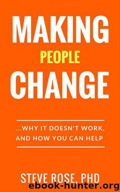 Making People Change: Why it Doesn’t Work, and How You Can Help by Steve Rose