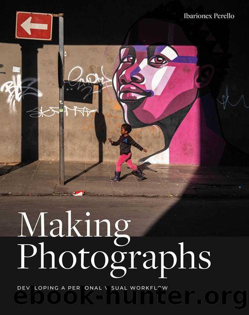 Making Photographs: Developing a Personal Visual Workflow by Ibarionex Perello