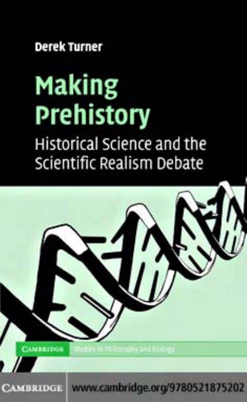 Making Prehistory: Historical Science and the Scientific Realism Debate by Derek Donald Turner