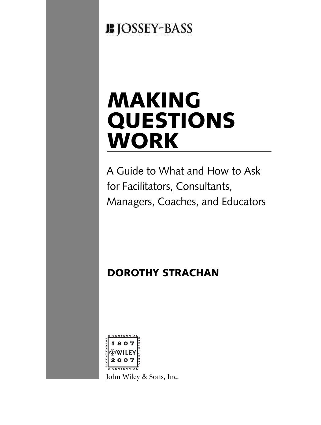 Making Questions Work: A Guide to How and What to Ask for Facilitators, Consultants, Managers, Coaches, and Educators by Dorothy Strachan