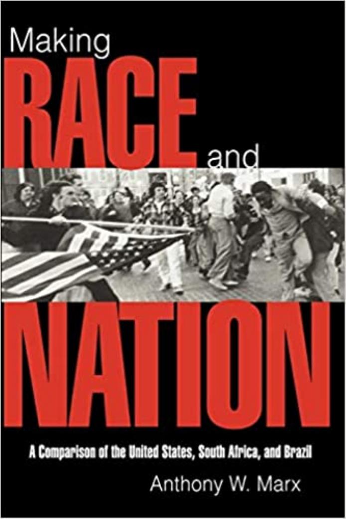 Making Race and Nation: A Comparison of South Africa, the United States, and Brazil by Anthony W. Marx