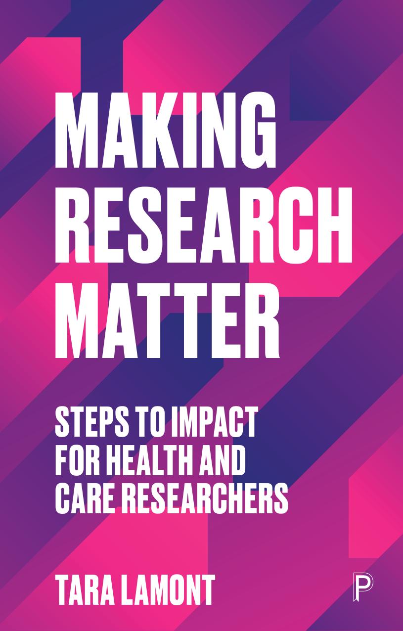 Making Research Matter: Steps To Impact For Health And Care Researchers by Tara Lamont