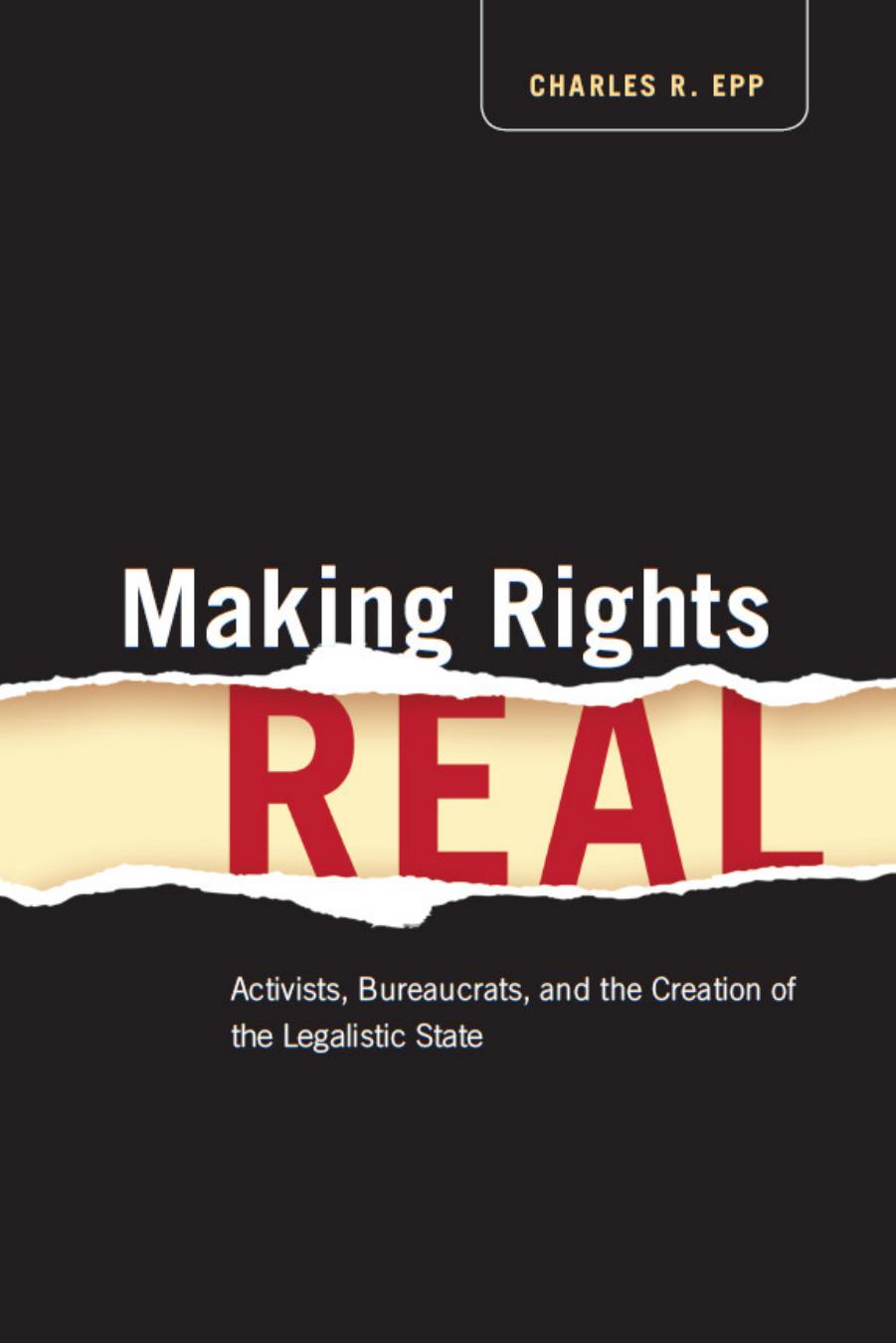 Making Rights Real: Activists, Bureaucrats, and the Creation of the Legalistic State (Chicago Series in Law and Society) by Charles R. Epp