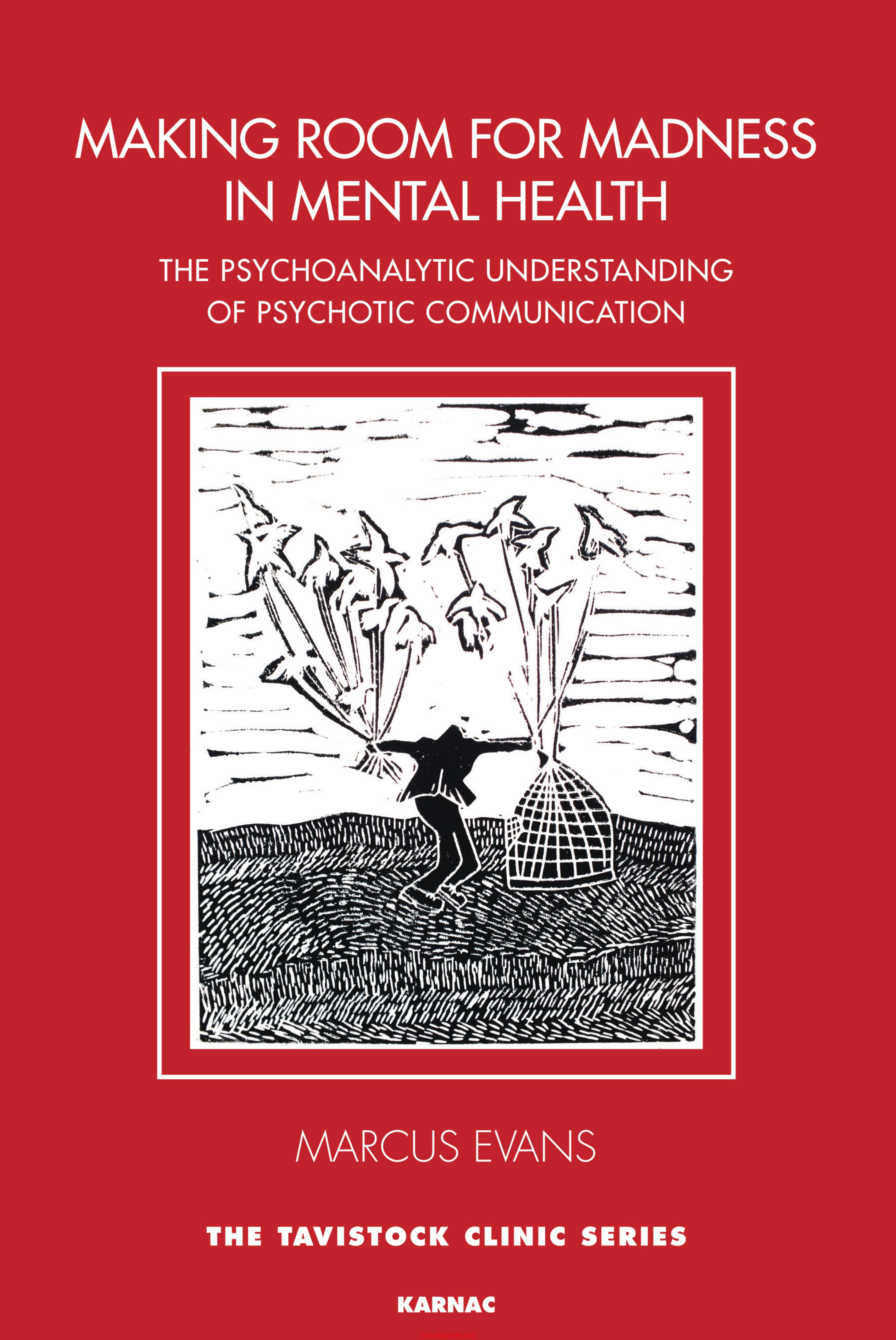 Making Room for Madness in Mental Health: The Psychoanalytic Understanding o by Unknow