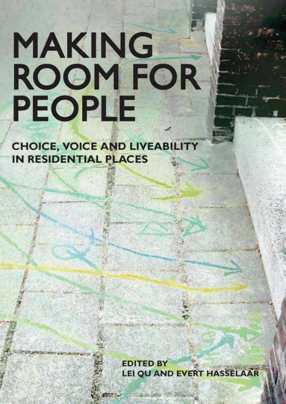 Making Room for People: Choice, Voice and Liveability in Residential Places by Lei Qu Evert Hasselaar