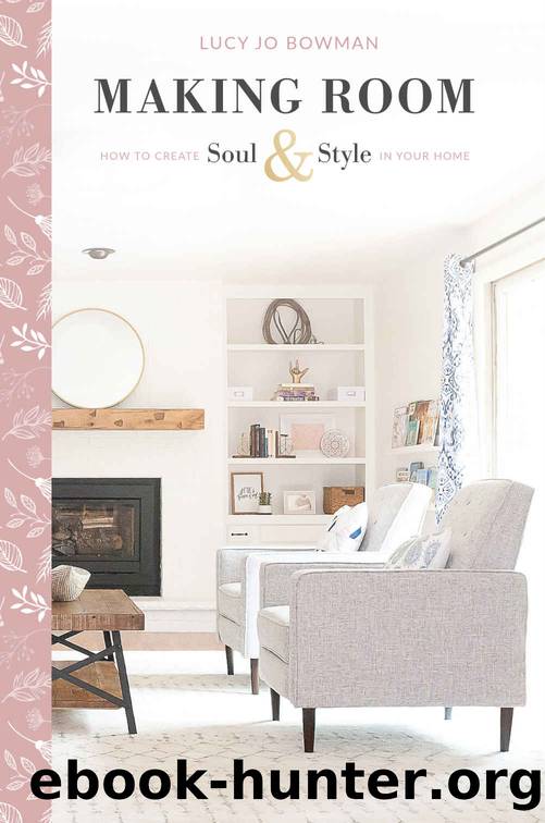 Making Room: How to Create Soul and Style in Your Home by Lucy Bowman