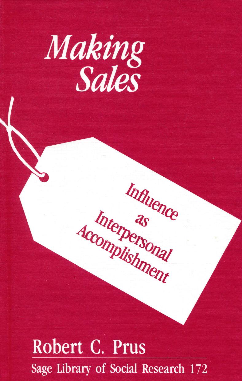 Making Sales: Influence as Interpersonal Accomplishment by Robert C. Prus