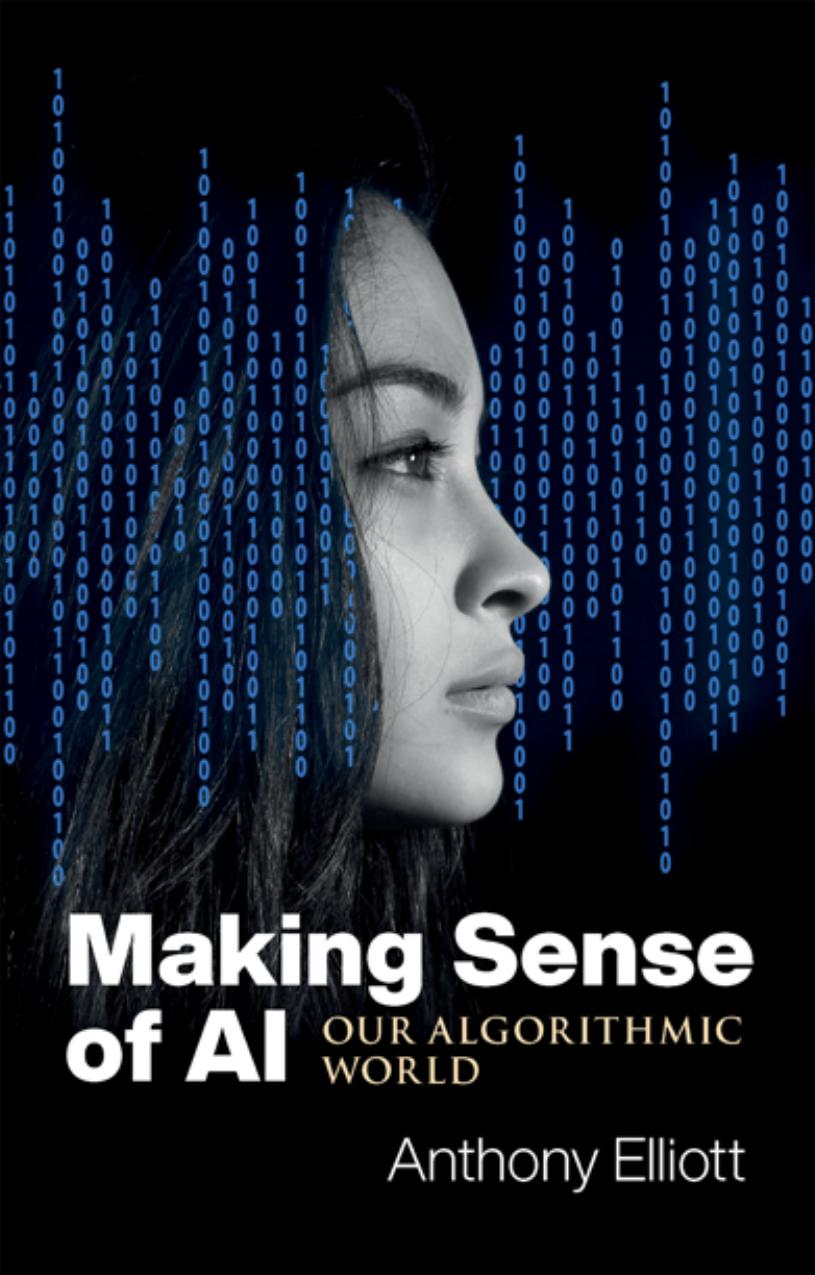 Making Sense of AI: Our Algorithmic World by Anthony Elliott