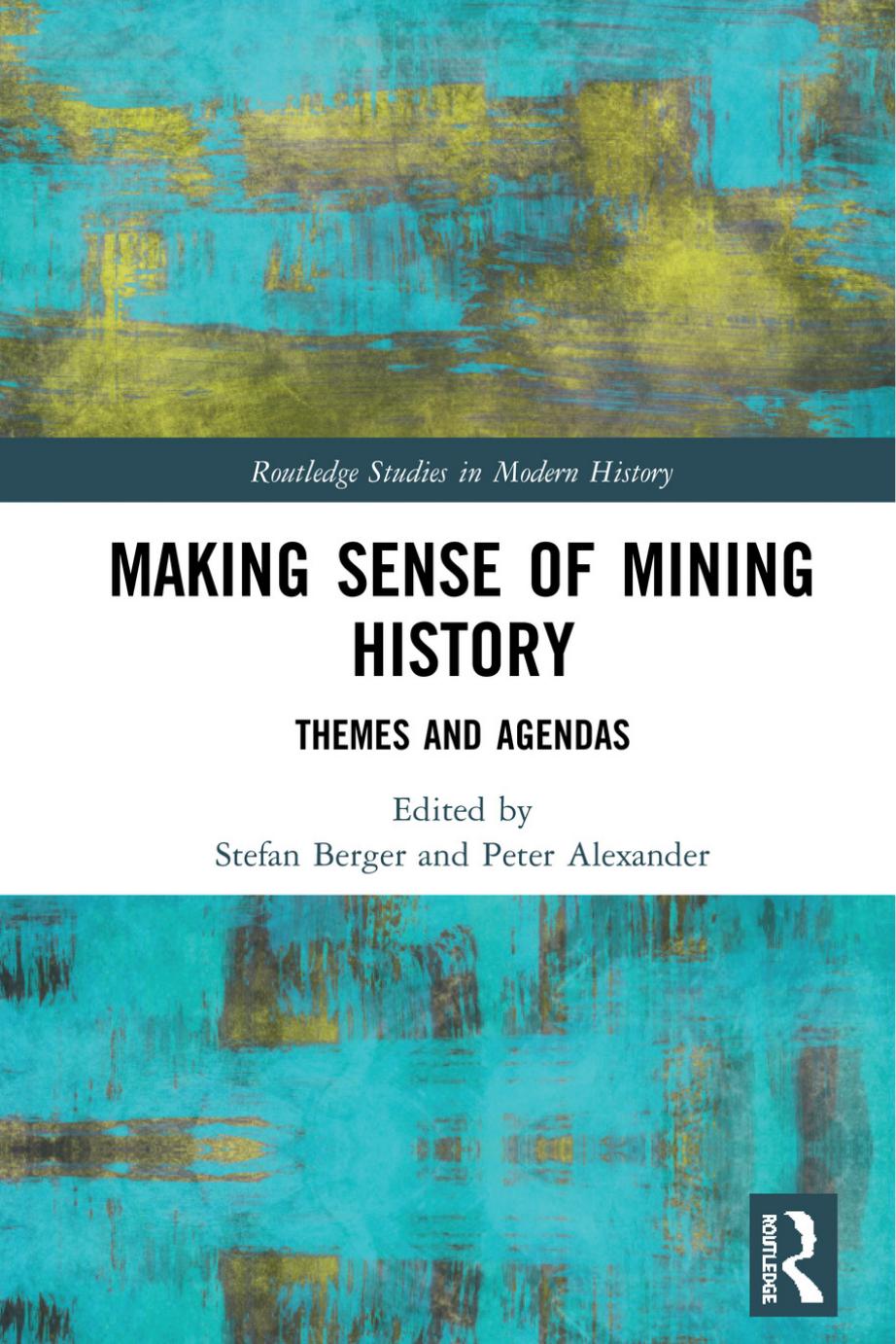 Making Sense of Mining History: Themes and Agendas by Stefan Berger (editor) Peter Alexander (editor)