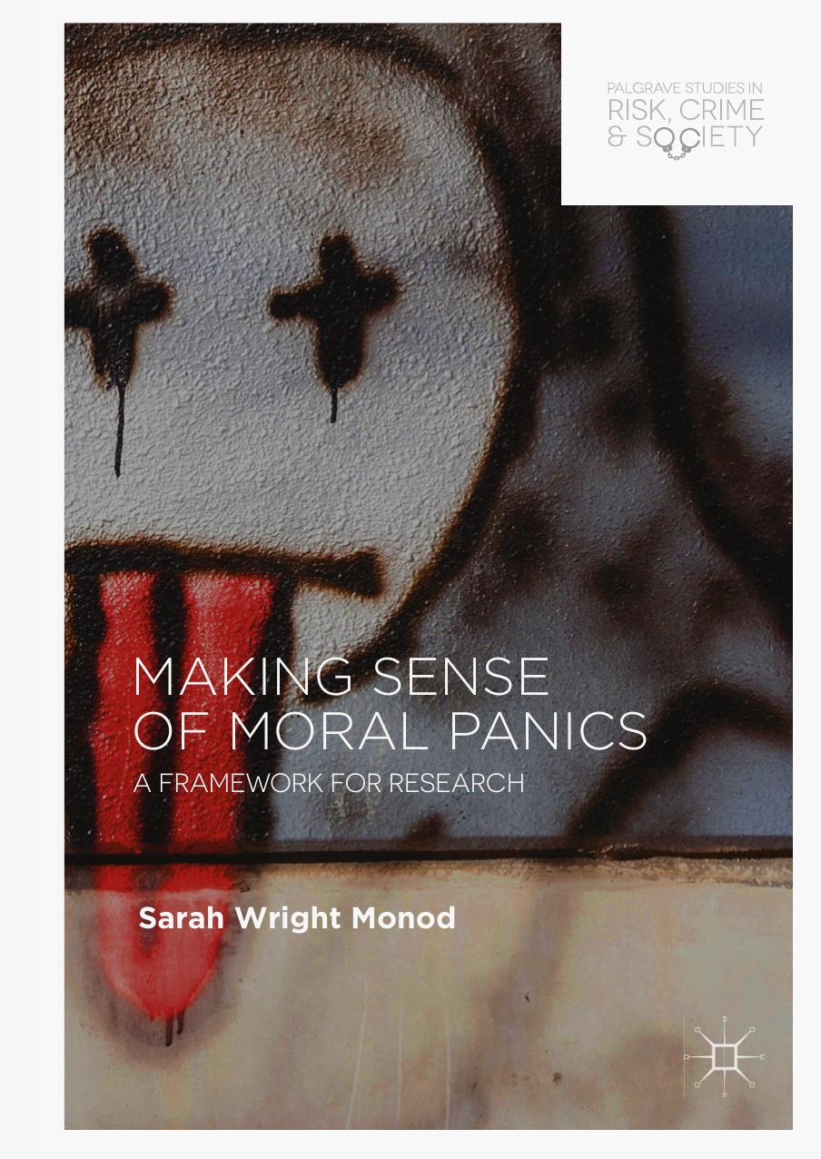 Making Sense of Moral Panics: A Framework for Research (Palgrave Studies in Risk, Crime and Society) by Sarah Wright Monod