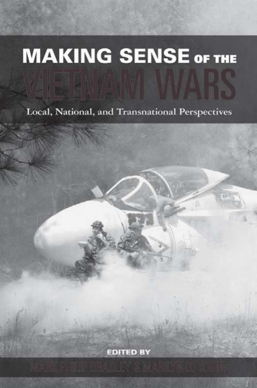 Making Sense of the Vietnam Wars: Local, National, and Transnational Perspectives (Reinterpreting History) by Mark Philip Bradley Marilyn B. Young