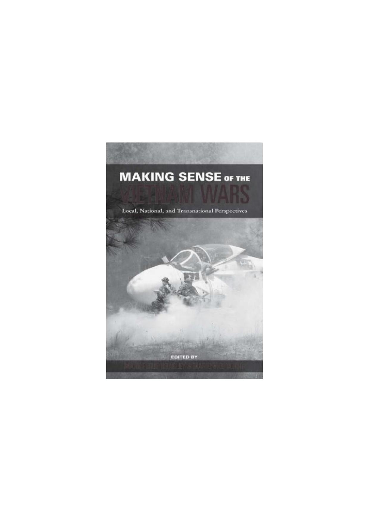 Making Sense of the Vietnam Wars: Local, National, and Transnational Perspectives by Mark Philip Bradley Marilyn B. Young