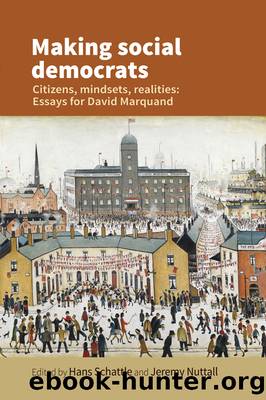 Making Social Democrats: Essays for David Marquand by Hans Schattle & Jeremy Nuttall