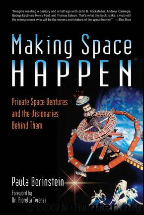 Making Space Happen: Private Space Ventures and the Visionaries Behind Them by Paula Berinstein