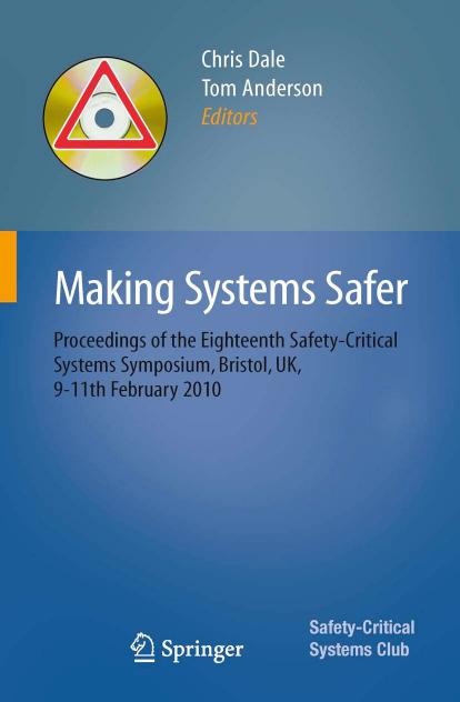 Making Systems Safer: Proceedings of the Eighteenth Safety-Critical Systems Symposium, Bristol, UK, 9-11th February 2010 by John Rushby (auth.) Chris Dale Tom Anderson (eds.)