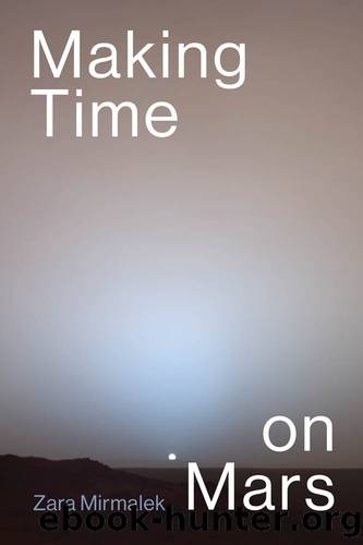 Making Time on Mars by Zara Mirmalek;