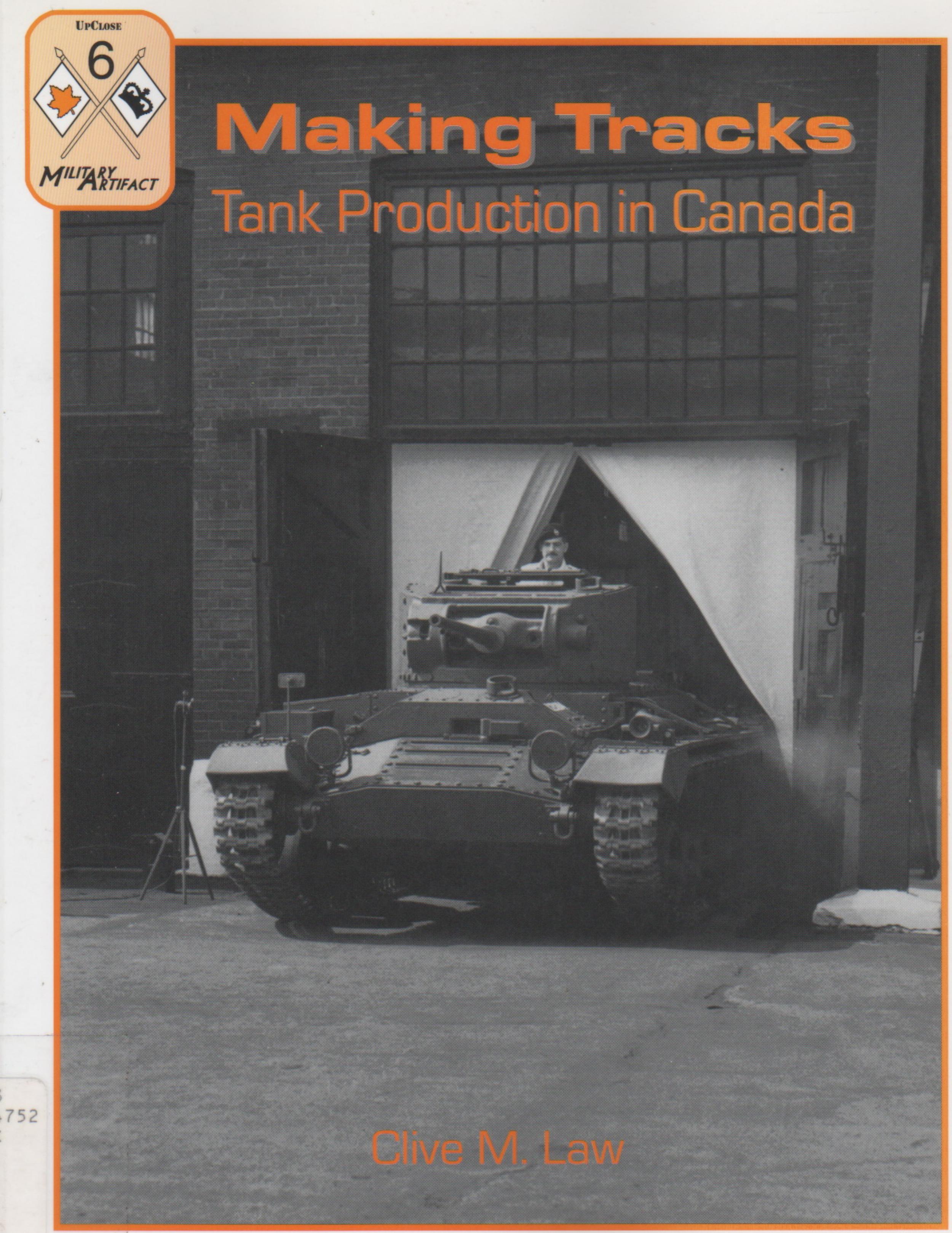 Making Tracks. Tank Production in Canada (Military Artifact UpClose â6) by Clive M. Law