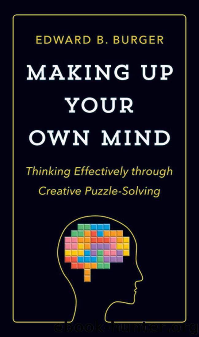 Making Up Your Own Mind: Thinking Effectively through Creative Puzzle-Solving by Edward B. Burger