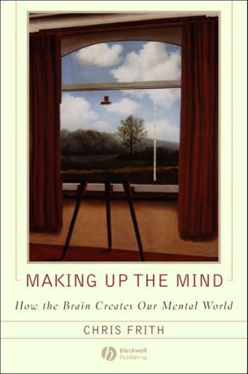 Making Up the Mind - How the Brain Creates Our Mental World by How the Brain Creates Our Mental World