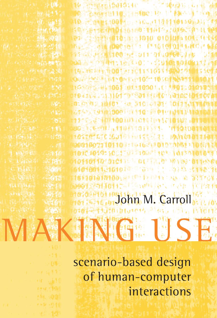Making Use: Scenario-Based Design of Human-Computer Interactions by John M. Carroll
