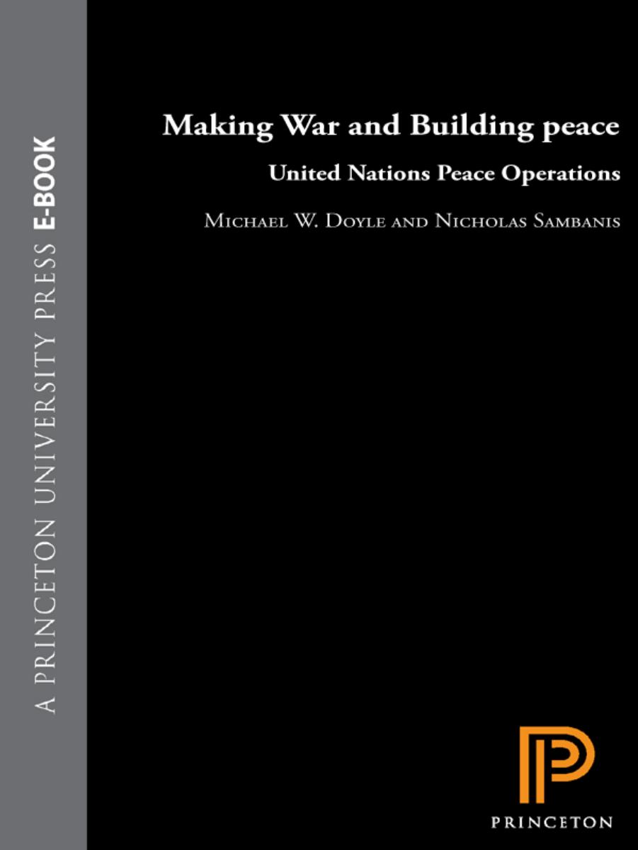 Making War and Building Peace: United Nations Peace Operations by Michael W. Doyle