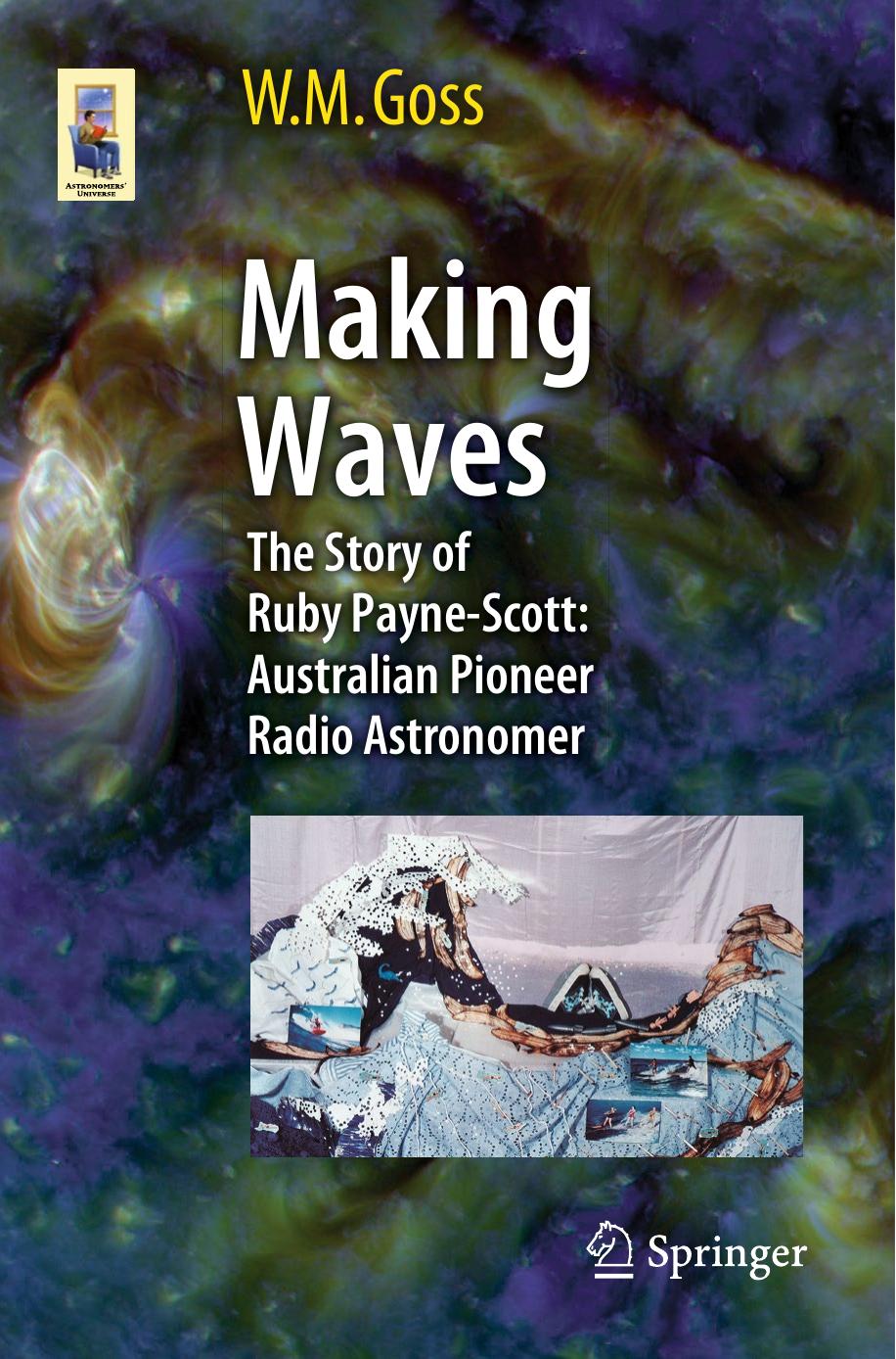 Making Waves: The Story of Ruby Payne-Scott: Australian Pioneer Radio Astronomer by Goss M