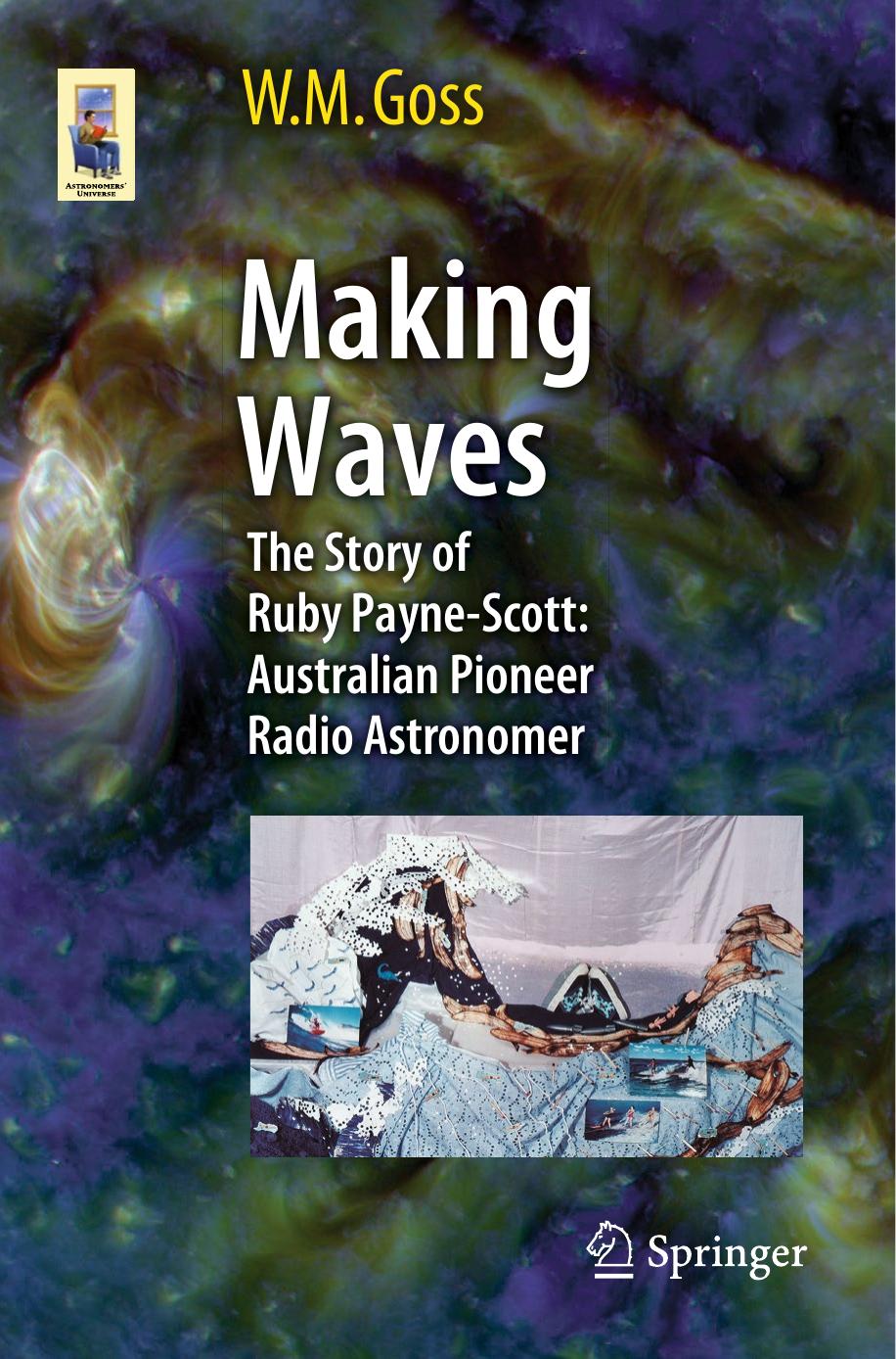 Making Waves: The Story of Ruby Payne-Scott: Australian Pioneer Radio Astronomer by M Goss (auth.)