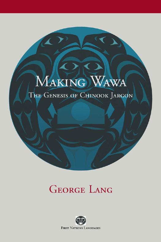 Making Wawa : The Genesis of Chinook Jargon by George Lang
