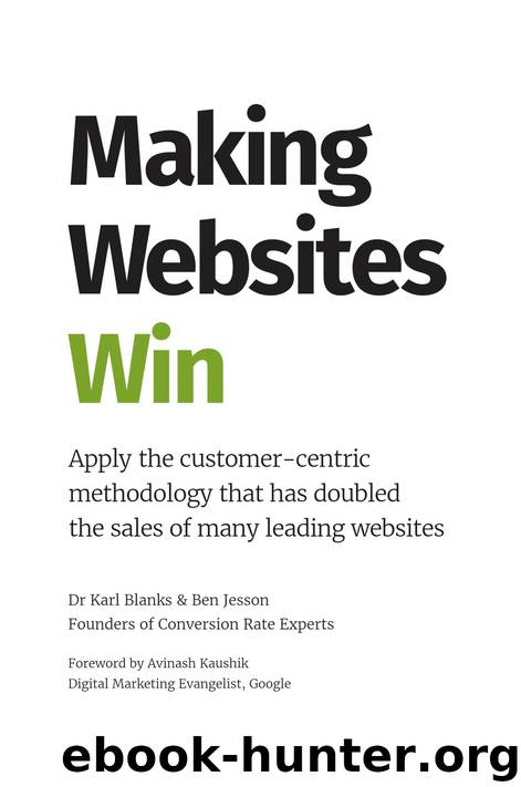 Making Websites Win: Apply the Customer-Centric Methodology That Has Doubled the Sales of Many Leading Websites by Karl Blanks & Ben Jesson