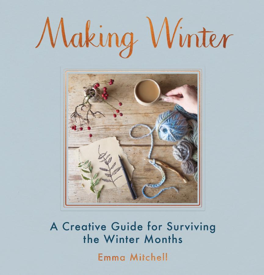 Making Winter by A Creative Guide for Surviving the Winter Months