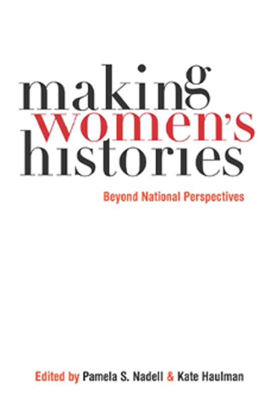 Making Womenâs Histories: Beyond National Perspectives by Pamela S. Nadell; Kate Haulman; (eds.)