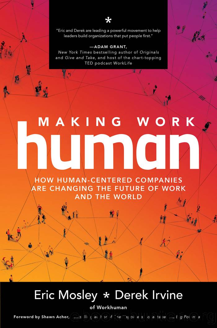 Making Work Human: How Human-Centered Companies are Changing the Future of Work and the World by Eric Mosley & Derek Irvine