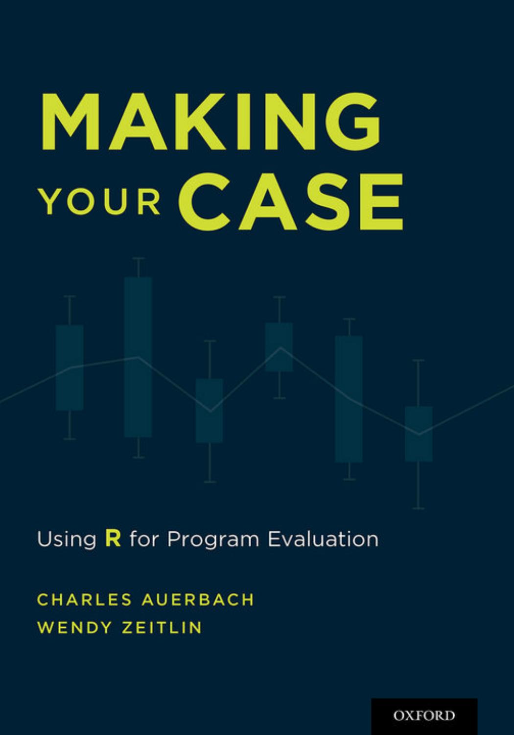 Making Your Case: Using R for Program Evaluation by Charles Auerbach Wendy Zeitlin
