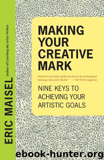Making Your Creative Mark: Nine Keys to Achieving Your Artistic Goals by Eric Maisel