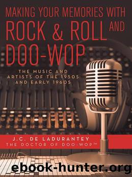 Making Your Memories with Rock & Roll and Doo-Wop by J.C. De Ladurantey