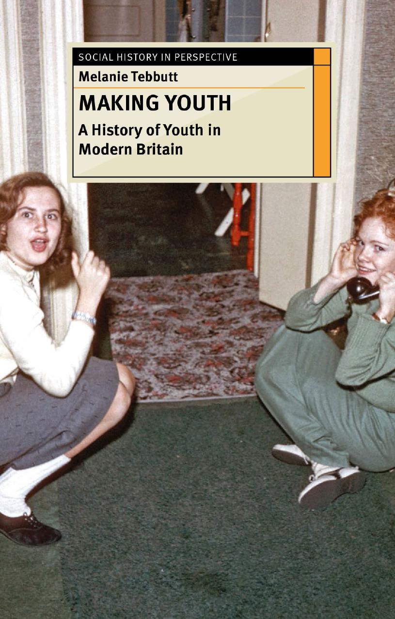 Making Youth: A History of Youth in Modern Britain by Melanie Tebbutt