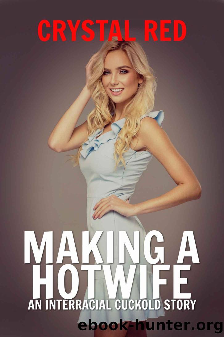 Making a Hotwife: An Interracial Cuckold Story by Crystal Red