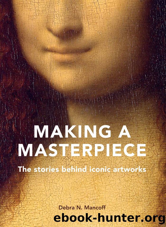 Making a Masterpiece: the stories behind iconic artworks by Debra N. Mancoff
