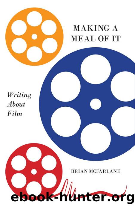 Making a Meal of It : Writing about Film by Brian McFarlane; Ian Britain