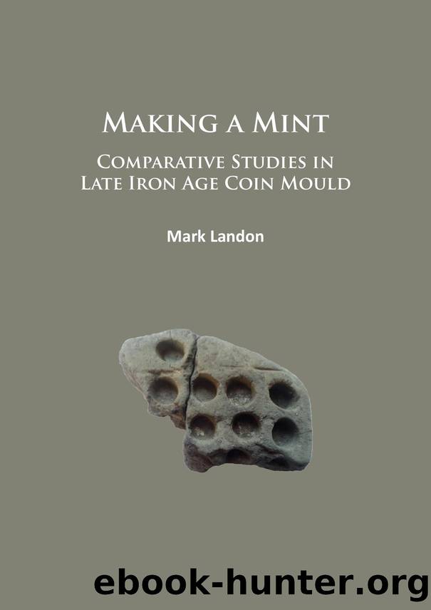 Making a Mint: Comparative Studies in Late Iron Age Coin Mould by Mark Landon