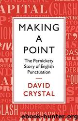 Making a Point: The Pernickety Story of English Punctuation by Crystal David